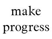  make progress